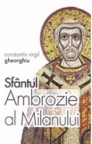 Sfantul Ambrozie al Milanului - Constantin Virgil Gheorghiu