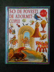 50 DE POVESTI DE ADORMIT COPIII volumul 2 (2010, editie cartonata) foto