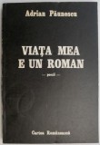 Viata mea e un roman - Adrian Paunescu - Roman Beletristica