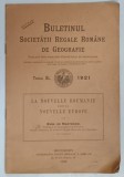 EXTRAS , BULETINUL SOCIETATII REGALE ROMANE DE GEOGRAFIE , LA NOUVELLE ROUMANIE DANS LA NOUVELLE EUROPE , TOMUL XL , 1921 , 1922