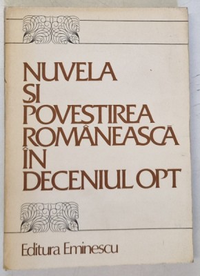 NUVELA SI POVESTIREA ROMANEASCA IN DECENIUL OPT , antologie de CORNEL REGMAN , 1983 foto