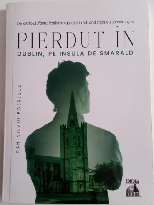 Pierdut &icirc;n Dublin, pe insula de smarald - DAN Silviu Boerescu