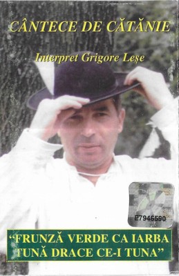 Casetă audio Grigore Leșe &amp;ndash; C&amp;acirc;ntece De Cătănie, originală foto
