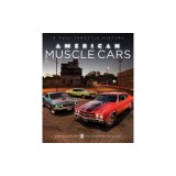 American Muscle Cars: A Full-Throttle History