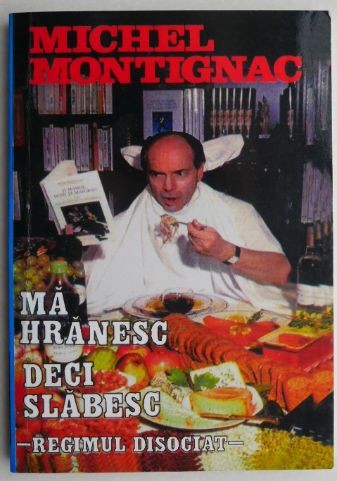 Ma hranesc, deci slabesc! - Michel Montignac