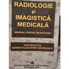Serban Alexandru Georgescu - Radiologie si imagistica medicala. Manual pentru incepatori