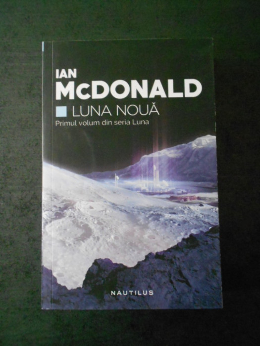IAN McDONALD - LUNA NOUA. Primul volum din seria Luna