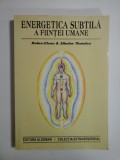 Cumpara ieftin ENERGETICA SUBTILA A FIINTEI UMANE - DOINA-ELENA &amp; ALIODOR MANOLEA