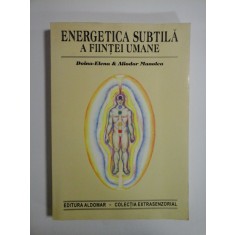 ENERGETICA SUBTILA A FIINTEI UMANE - DOINA-ELENA &amp; ALIODOR MANOLEA