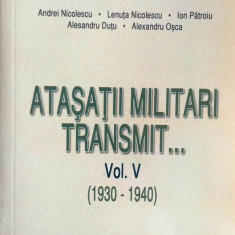 ATAȘAȚII MILITARI TRANSMIT, vol. 5, 1930-1940