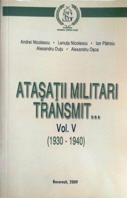 ATAȘAȚII MILITARI TRANSMIT, vol. 5, 1930-1940 foto