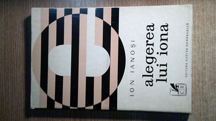 Ion Ianosi - Alegerea lui Iona (Editura Cartea Romaneasca, 1974)