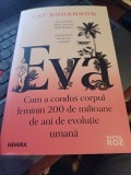 Cat Bohannon - Eva. Cum a condus corpul feminin 200 de milioane de ani de evoluție umană