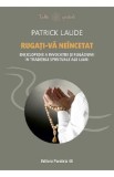 Rugati-va neincetat. Enciclopedie a invocatiei si rugaciunii in traditiile spirituale ale lumii - Patrick Laude