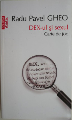 Dex-ul si sexul. Carte de joc &amp;ndash; Radu Pavel Gheo foto