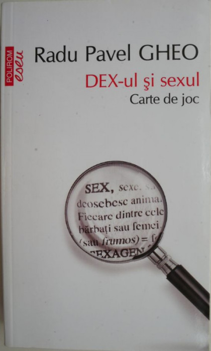 Dex-ul si sexul. Carte de joc &ndash; Radu Pavel Gheo