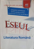 LITERATURA ROMANA, PREGATIRE INDIVIDUALA PENTRU PROBA SCRISA - EXAMENUL DE BACALAUREAT. ESEUL-I. PAICU, M. LUPU,