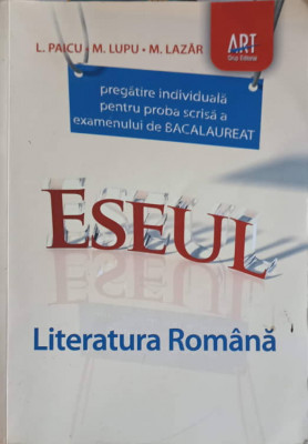 LITERATURA ROMANA, PREGATIRE INDIVIDUALA PENTRU PROBA SCRISA - EXAMENUL DE BACALAUREAT. ESEUL-I. PAICU, M. LUPU, foto