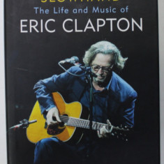 SLOWHAND , THE LIFE AND MUSIC OF ERIC CLAPTON , by PHILIP NORMAN , 2018