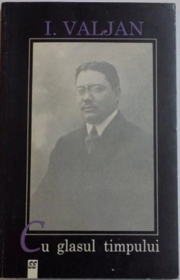 CU GLASUL TIMPULUI - Amintiri - I. VALJAN Ed. Eminescu 1996 foto