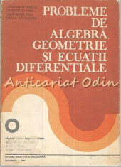 Probleme De Algebra, Geometrie Si Ecuatii Diferentiale - Constantin Udriste foto