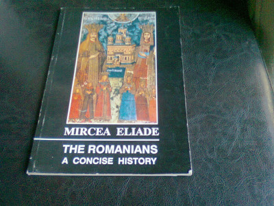 THE ROMANIANS A CONCISE HISTORY - MIRCEA ELIADE foto