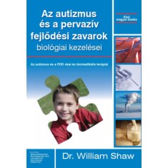 Az autizmus &eacute;s a pervaz&iacute;v fejlőd&eacute;si zavarok biol&oacute;giai kezel&eacute;sei - William Shaw