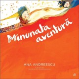 Minunata aventura | Ana Andreescu, Curtea Veche, Curtea Veche Publishing