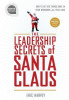 Leadership Secrets of Santa Claus: How to Get Big Things Done in Your &quot;&quot;workshop..&quot;&quot;.All Year Long