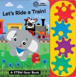 Baby Einstein: Let`s Ride a Train!: A Stem Gear Book