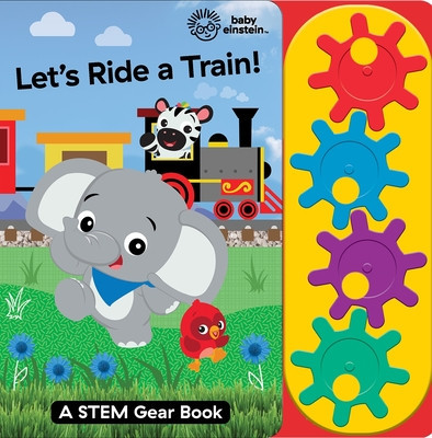 Baby Einstein: Let`s Ride a Train!: A Stem Gear Book