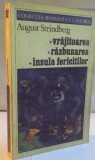 VRAJITOAREA , RAZBUNAREA , INSULA FERICITILOR de AUGUST STRINDBERG , Bucuresti 1993