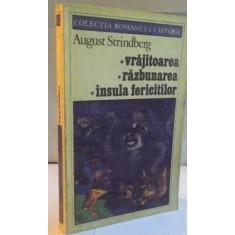 VRAJITOAREA , RAZBUNAREA , INSULA FERICITILOR de AUGUST STRINDBERG , Bucuresti 1993