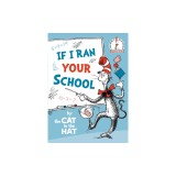 If I Ran Your School-By the Cat in the Hat