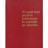 Tu poti trai totdeauna in Paradis pe Pamint