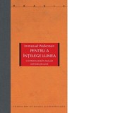 Pentru a intelege lumea. O introducere in analiza sistemelor-lume