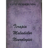 TERAPIA MALADIILOR NEUROLOGICE-LIVIU PENDEFUNDA-105633