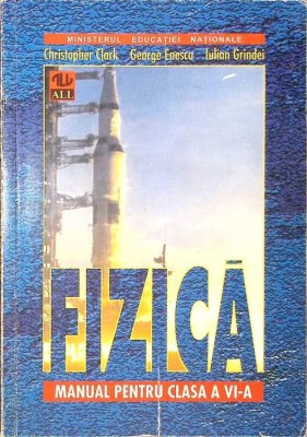 FIZICA, MANUAL PENTRU CLASA A VI-A-CHRISTOPHER CLARK, GEORGE ENESCU, IULIAN GRINDEI-277048 foto