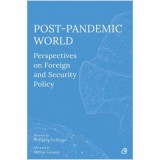 Post-Pandemic World. Perspectives on Foreign and Security Policy - Olivia Toderean, Sergiu Celac, George Scutaru
