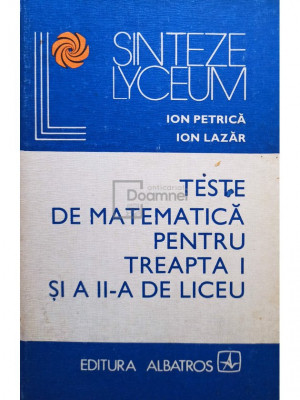 Ion Petrică - Teste de matematică pentru treapta I și a II-a de liceu (editia 1981) foto