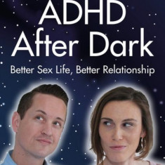 ADHD After Dark: Better Sex Life, Better Relationship