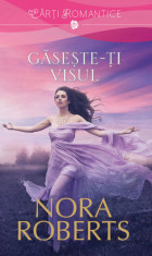 GASESTE-TI VISUL - NORA ROBERTS foto