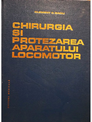 Clement C. Baciu - Chirurgia si protezarea aparatului locomotor (editia 1986) foto