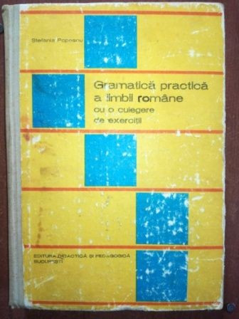 Gramatica practica a limbii romane cu o culegere de exercitii- Stefania Popescu