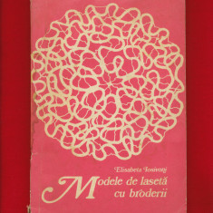 "Modele de laseta cu broderii" + planse, Elisabeta Iosivoni, Ed. Tehnică, 1973.