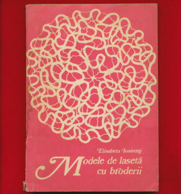 &amp;quot;Modele de laseta cu broderii&amp;quot; + planse, Elisabeta Iosivoni, Ed. Tehnică, 1973. foto