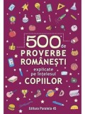 Cumpara ieftin 500 de proverbe romanesti explicate pe intelesul copiilor. Editia a II-a/***