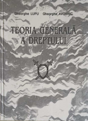 TEORIA GENERALA A DREPTULUI. MANUAL, STUDIU TEORETIC INTRODUCTIV-GHEORGHE LUPU, GHEORGHE AVORNIC foto