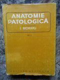 ANATOMIE PATOLOGICA de I. MORARU VOL.II 1980