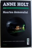 MOARTEA DEMONULUI de ANNE HOLT , 2016